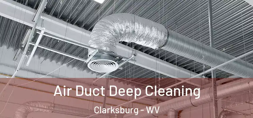  Air Duct Deep Cleaning Clarksburg - WV