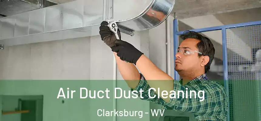 Air Duct Dust Cleaning Clarksburg - WV