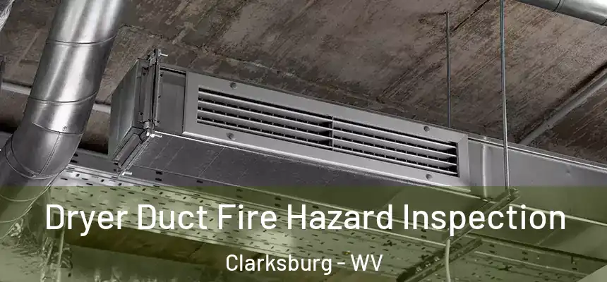 Dryer Duct Fire Hazard Inspection Clarksburg - WV