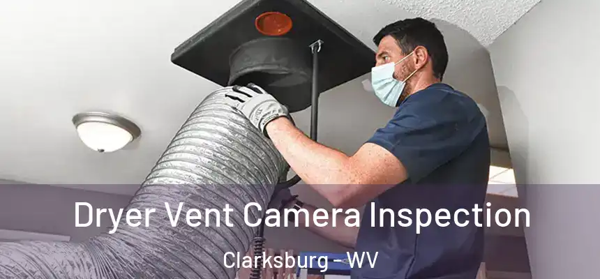  Dryer Vent Camera Inspection Clarksburg - WV