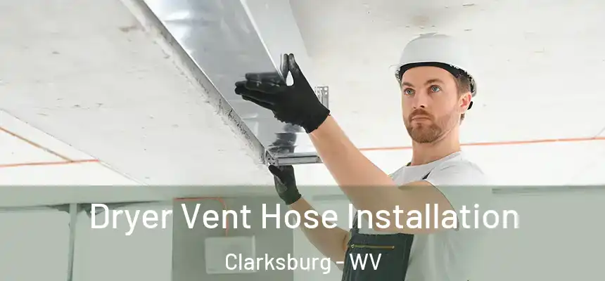  Dryer Vent Hose Installation Clarksburg - WV