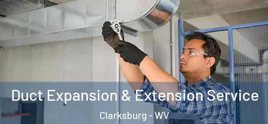  Duct Expansion & Extension Service Clarksburg - WV