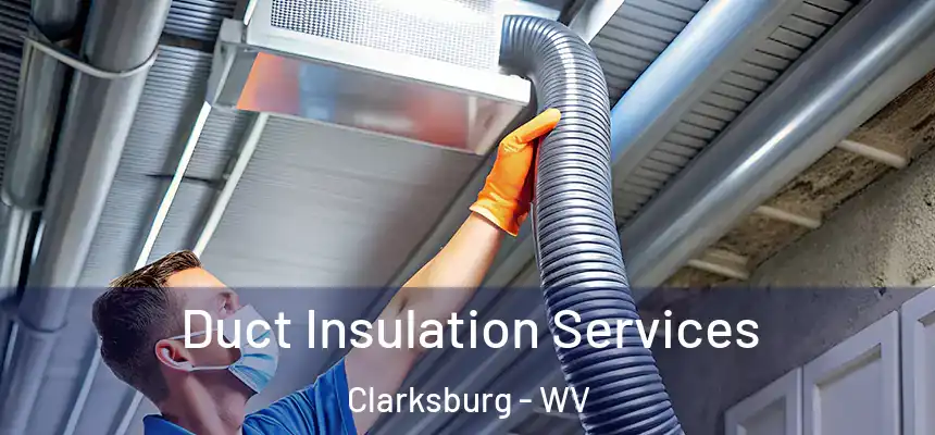  Duct Insulation Services Clarksburg - WV