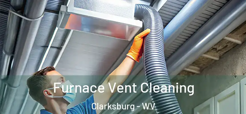 Furnace Vent Cleaning Clarksburg - WV