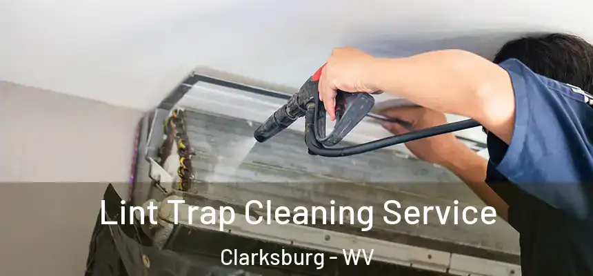 Lint Trap Cleaning Service Clarksburg - WV