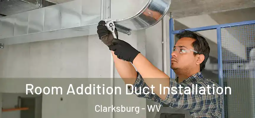  Room Addition Duct Installation Clarksburg - WV