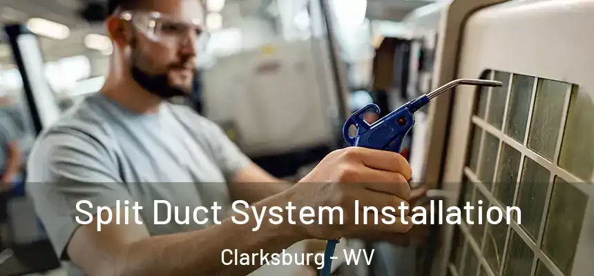  Split Duct System Installation Clarksburg - WV