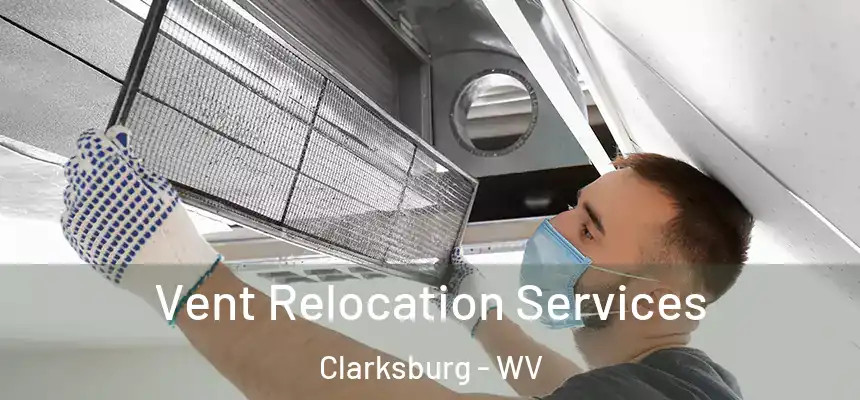 Vent Relocation Services Clarksburg - WV